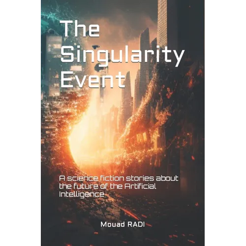 The Singularity Event: A science fiction stories about the future of the Artificial Intelligence - Paperback