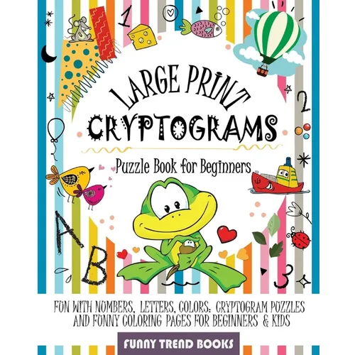 Large Print Cryptograms Puzzle Book for Beginners: Fun with Numbers, Letters, Colors: Cryptogram Puzzles and Funny Coloring pages for Beginners & Kids - Paperback
