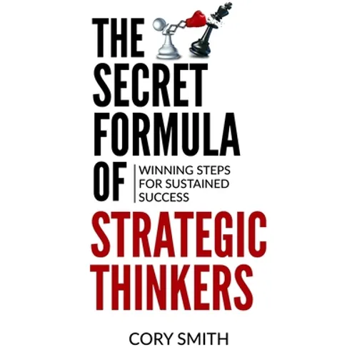 The Secret Formula of Strategic Thinkers: Winning Steps for Sustained Success - Paperback