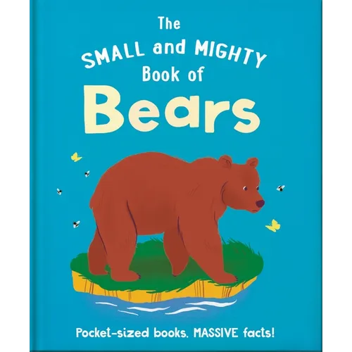 The Small and Mighty Book of Bears: Pocket-Sized Books, Massive Facts! - Hardcover