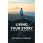 Living Your Story: Becoming More Fully Who God Created You to Be - Paperback