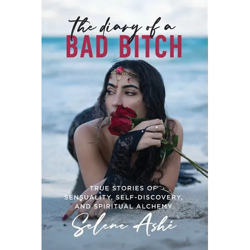 The Diary of a Bad Bitch: True Stories of Sensuality, Self-Discovery, and Spiritual Alchemy - Paperback