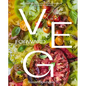 Veg Forward: Super-Delicious Recipes That Put Produce at the Center of Your Plate - (Over 100 Farm-To-Table Recipes for Healthy Seasonal Meals) - The - Hardcover