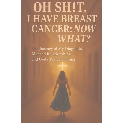 Oh Sh!t I have Breast Cancer, Now what? - Paperback