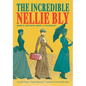 The Incredible Nellie Bly: Journalist, Investigator, Feminist, and Philanthropist - Hardcover