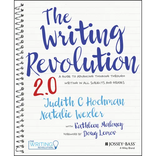 The Writing Revolution 2.0: A Guide to Advancing Thinking Through Writing in All Subjects and Grades - Spiral
