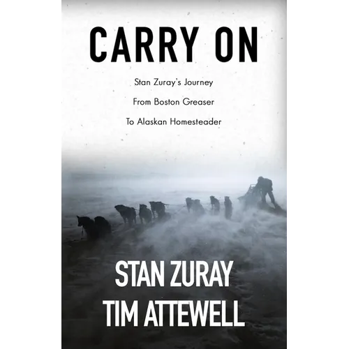 Carry On: Stan Zuray's Journey from Boston Greaser to Alaskan Homesteader - Paperback