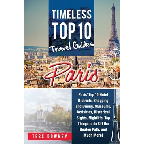 Paris: Paris' Top 10 Hotel Districts, Shopping and Dining, Museums, Activities, Historical Sights, Nightlife, Top Things to d - Paperback