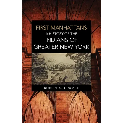 First Manhattans: A History of the Indians of Greater New York - Paperback