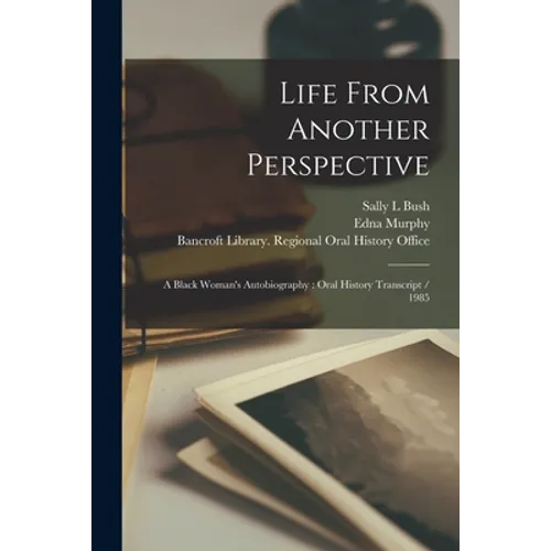 Life From Another Perspective: A Black Woman's Autobiography: Oral History Transcript / 1985 - Paperback
