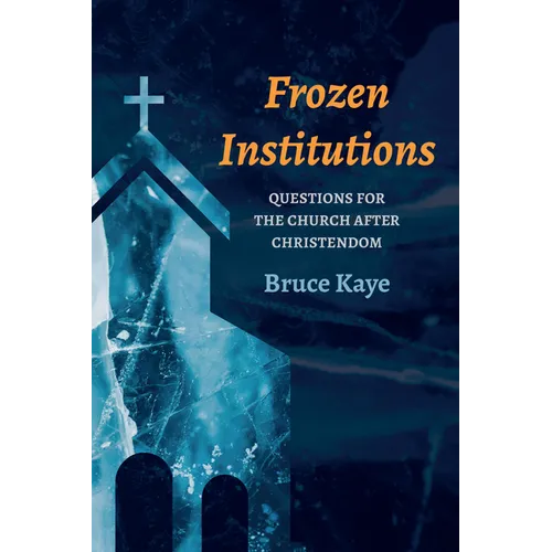 Frozen Institutions: Questions for the Church After Christendom - Hardcover