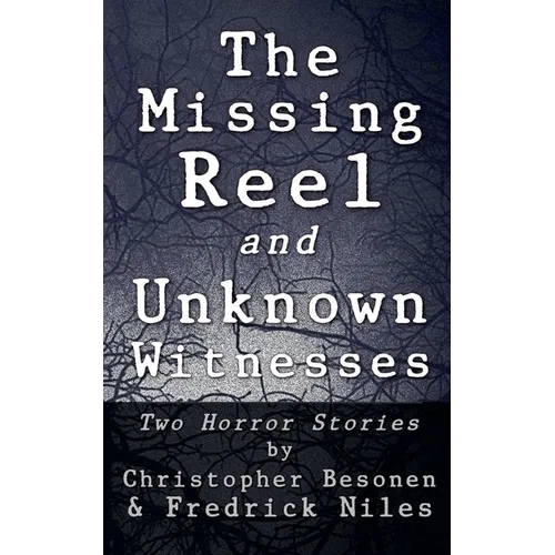 The Missing Reel and Unknown Witnesses: Two Horror Stories - Paperback