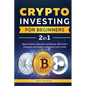 Crypto Investing for Beginners: Master Bitcoin, Ethereum, and Altcoins with Expert Strategies and Insights to Maximize Your Profits - Paperback