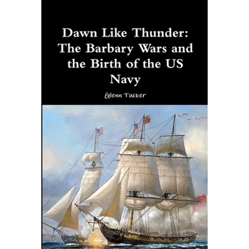 Dawn Like Thunder: The Barbary Wars and the Birth of the US Navy - Paperback