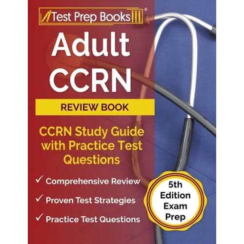 Adult CCRN Review Book: CCRN Study Guide with Practice Test Questions [5th Edition Exam Prep] - Paperback