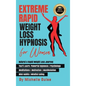 Extreme Rapid Weight Loss Hypnosis for Women: Natural & Rapid Weight Loss Journey. You'll Learn: Powerful Hypnosis ● Psychology ● Meditati - Hardcover