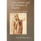 Life, Liberty and the Defense of Dignity: The Challenge for Bioethics - Paperback