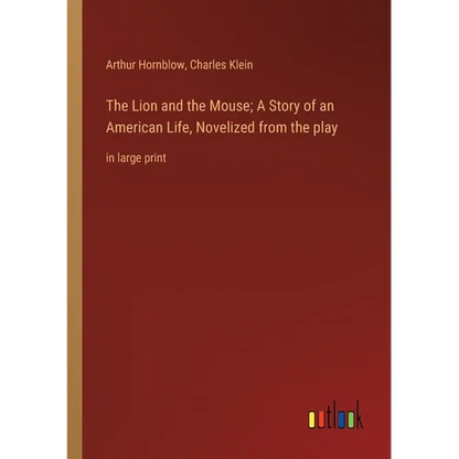 The Lion and the Mouse; A Story of an American Life, Novelized from the play: in large print - Paperback