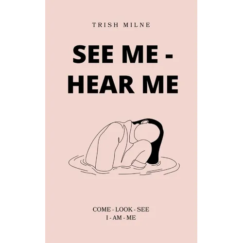 See Me - Hear Me COME - LOOK - SEE - I AM ME - Paperback