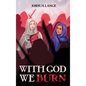 With God We Burn - Hardcover