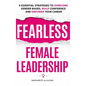 Fearless Female Leadership: 9 Essential Strategies To Overcome Gender Biases, Build Confidence And Empower Your Career - Hardcover