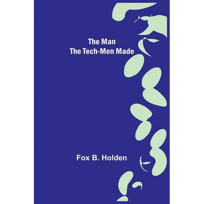 The Man the Tech-Men Made - Paperback