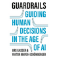 Guardrails: Guiding Human Decisions in the Age of AI - Paperback