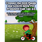 Connect the Dots Puzzle and Activity Book for Preschool Kids Age 3-5: Fun is as easy as A-B-C with 75 pages of these cool and crazy follow-the-dots-an - Paperback