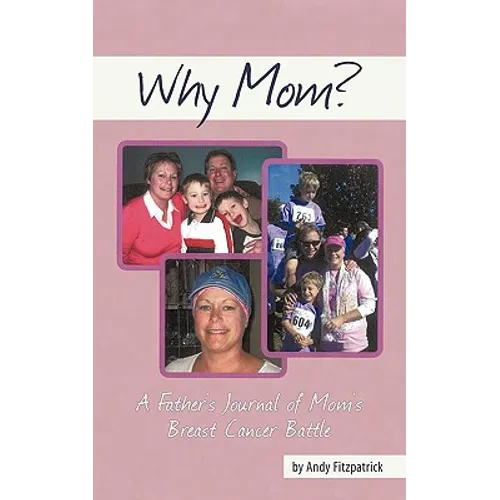 Why Mom?: A Father's Journal of Mom's Breast Cancer Battle - Paperback