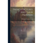French Pictures And Their Painters - Hardcover