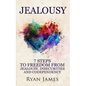 Jealousy: 7 Steps to Freedom From Jealousy, Insecurities and Codependency (Jealousy Series) (Volume 1) - Paperback