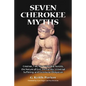 Seven Cherokee Myths: Creation, Fire, the Primordial Parents, the Nature of Evil, the Family, Universal Suffering, and Communal Obligation - Paperback