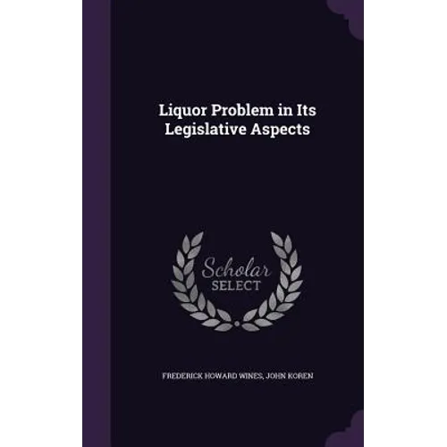 Liquor Problem in Its Legislative Aspects - Hardcover