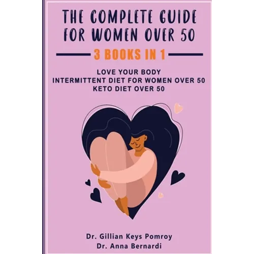 The Complete Guide for Keto Diet: 3 Books in one, Love your Body, Intermittent Diet for Women Over 50, Keto Diet Over 50 - Paperback