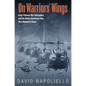 On Warriors' Wings: Army Vietnam War Helicopters and the Native Americans They Were Named to Honor - Hardcover