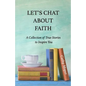 Let's Chat About Faith: A Collection of True Stories to Inspire You - Paperback