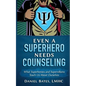 Even a Superhero Needs Counseling: What Superheroes and Super-Villains Teach Us about Ourselves - Paperback