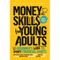 Money Skills for Young Adults: A Beginner's Guide to Smart Financial Habits, with Simple Tools to Manage Your Budget, Save for Goals, Invest, and Buil - Paperback