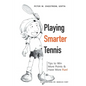 Playing Smarter Tennis: Tips to Win More Points & Have More Fun! - Paperback