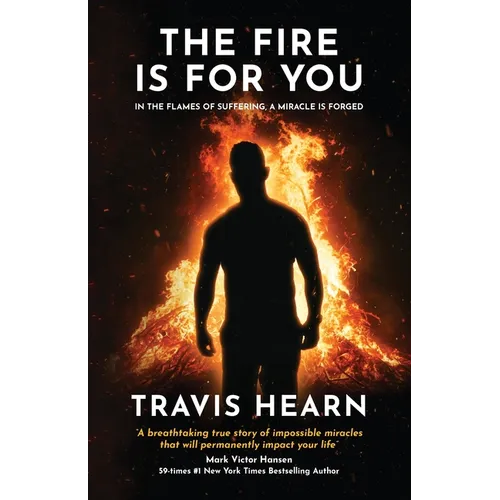 The Fire Is for You: In the Flames of Suffering, A Miracle Is Forged - Paperback