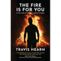 The Fire Is for You: In the Flames of Suffering, A Miracle Is Forged - Paperback