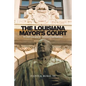 The Louisiana Mayor's Court: An Overview and Its Constitutional Problems - Paperback