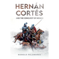 Hernán Cortés and the Conquest of Mexico - Paperback