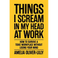 Things I Scream In My Head At Work: How to Survive a Toxic Workplace Without Losing Your Mind - Paperback