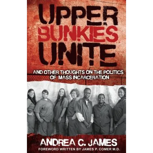 Upper Bunkies Unite: And Other Thoughts On the Politics of Mass Incarceration - Paperback