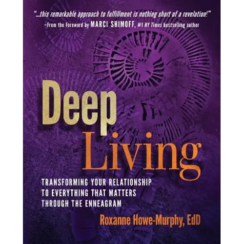 Deep Living: Transforming Your Relationship to Everything That Matters Through the Enneagram - Paperback