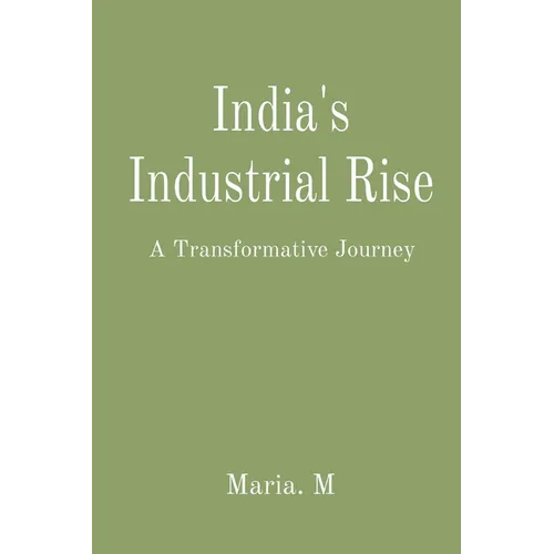 India's Industrial Rise: A Transformative Journey - Paperback