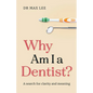 Why Am I a Dentist?: A search for clarity and meaning - Paperback