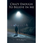 Crazy Enough To Believe In Me - Paperback