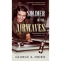 Soldier of the Airwaves: Defending Democracy One Song at a Time - Hardcover